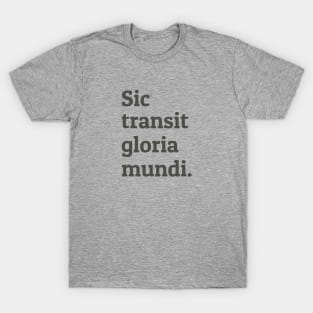 Sic Transit Gloria Mundi T-Shirt